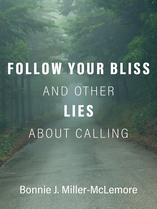 Title details for Follow Your Bliss and Other Lies about Calling by Bonnie J. Miller-McLemore - Wait list